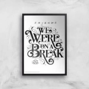 Image of Friends We Were On A Break Giclee Art Print - A4 - Black Frame