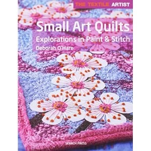 Image of The Textile Artist: Small Art Quilts Explorations in Paint & Stitch Paperback / softback 2018
