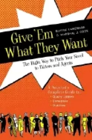 Image of give em what they want the right way to pitch your novel to editors and age