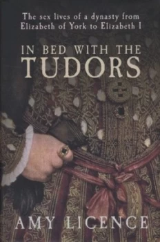 Image of In Bed with the Tudors by Amy Licence Hardback