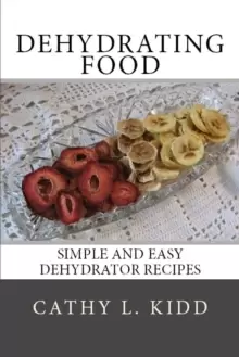Image of Dehydrating Food : Simple and Easy Dehydrator Recipes