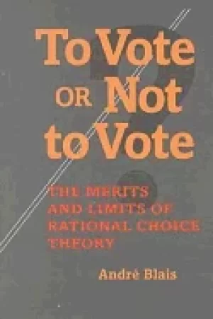 Image of to vote or not to vote the merits and limits of rational choice theory