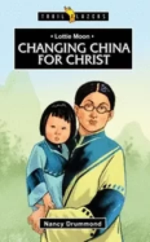Image of lottie moon changing china for christ drummond nancy
