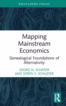Image of Mapping Mainstream Economics Genealogical Foundations of Alternativity