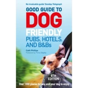 Image of Good Guide to Dog Friendly Pubs, Hotels and B&Bs: 6th Edition