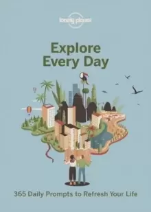Image of Explore Every Day : 365 daily prompts to refresh your life
