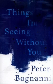 Image of Things Im Seeing Without You by Peter Bognanni Book