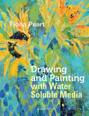 Image of Drawing and painting with water soluble media by Fiona Peart
