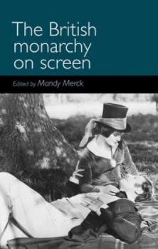 Image of The British Monarchy on Screen by Mandy Merck Hardback
