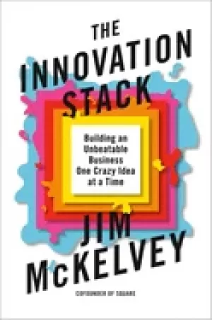 Image of innovation stack building an unbeatable business one crazy idea at a time