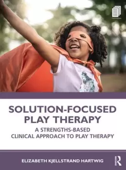 Image of Solution-Focused Play TherapyA Strengths-Based Clinical Approach to Play Therapy