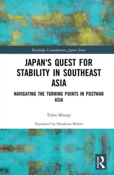 Image of Japans Quest for Stability in Southeast AsiaNavigating the Turning Points in Postwar Asia