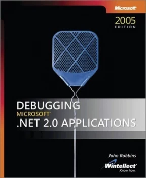 Image of Debugging Microsoft .Net 2.0 Applications by John Robbins Paperback