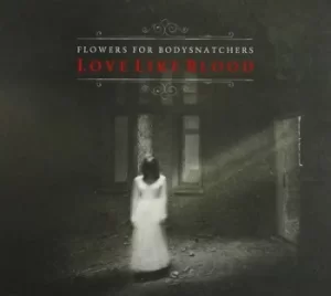 Image of Love Like Blood by Flowers for Bodysnatchers CD Album