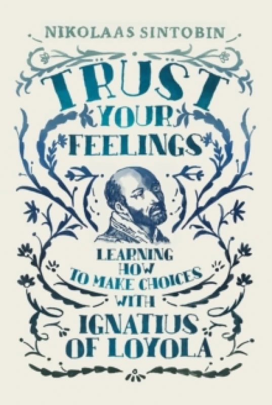 Image of Trust Your Feelings : Learning how to make choices with Ignatius of Loyola Paperback / softback