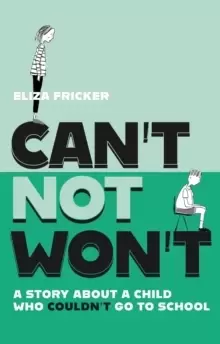 Image of Can't Not Won't : A Story About A Child Who Couldn't Go To School