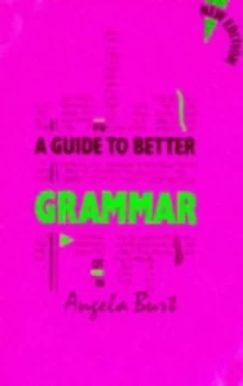 Image of A Guide to Better Grammar by A. M Burt Paperback