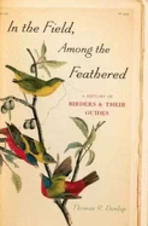 Image of in the field among the feathered a history of birders and th