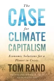 Image of The Case For Climate Capitalism : Economic Solutions For A Planet in Crisis