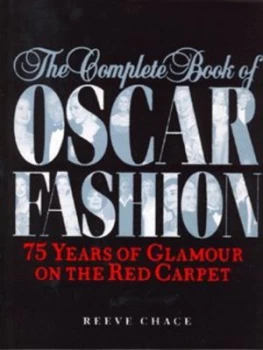 Image of The Complete Book of Oscar Fashion by Reeve Chace Hardback