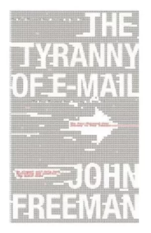 Image of The tyranny of e-mail by John Freeman