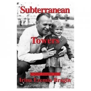 Image of Subterranean Towers by Irina Eremia Bragin Book