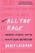 Image of all the rage mothers fathers and the myth of equal partnership