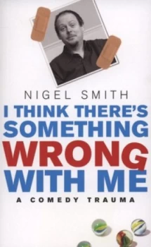 Image of I Think Theres Something Wrong with Me by Nigel Smith Paperback