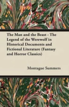 Image of Man and the Beast - the Legend of the Werewolf in Historical Documents and by Montague Summers Paperback