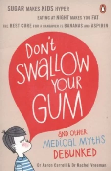 Image of Dont Swallow Your Gum and Other Medical Myths Debunked by Aaron Carroll Paperback