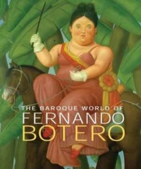Image of The Baroque World of Fernando Botero by John Sillevis Hardback
