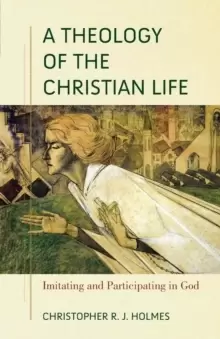 Image of A Theology of the Christian Life - Imitating and Participating in God