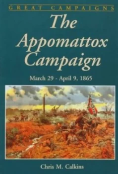 Image of The Appomattox Campaign by Peter Calkins Hardback