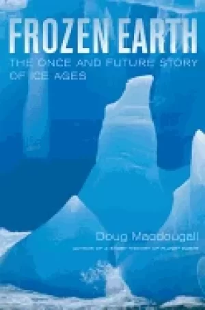 Image of frozen earth the once and future story of ice ages