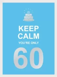 Image of Keep Calm You're Only 60 : Wise Words for a Big Birthday