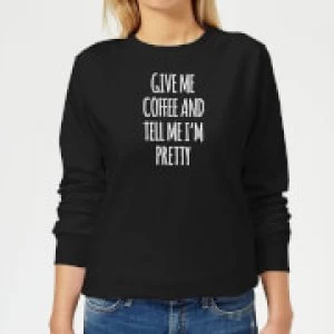 Image of Give me Coffee and Tell me I'm Pretty Womens Sweatshirt - Black - 4XL