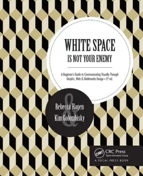Image of White Space Is Not Your Enemy A Beginner's Guide to Communicating Visually Through Graphic Web & Multimedia Design