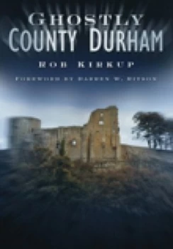 Image of Ghostly County Durham by Rob Kirkup Book