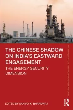 Image of The Chinese Shadow on Indias Eastward EngagementThe Energy Security Dimension