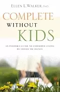 Image of complete without kids an insiders guide to childfree living by choice or by