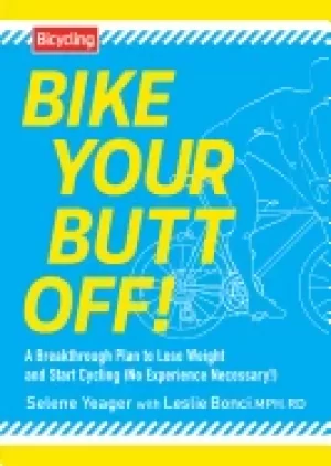 Image of bike your butt off a breakthrough plan to lose weight and start cycling