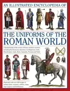 Image of illustrated encyclopedia of the uniforms of the roman world a detailed stud