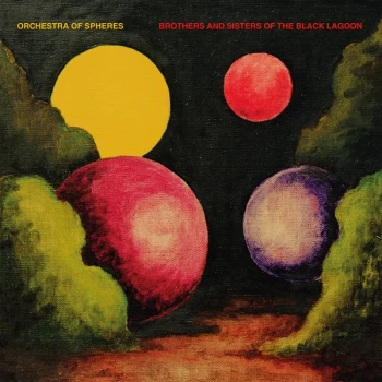 Image of Orchestra Of Spheres - Brothers And Sisters Of The Black Lagoon CD