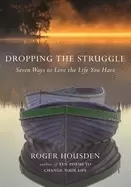 Image of dropping the struggle seven ways to love the life you have