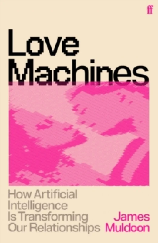 Image of Love Machines : How Artificial Intelligence is Transforming Our Relationships Paperback / softback