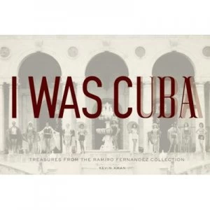 Image of I Was Cuba by Ramiro Fernndez and Kevin Kwan and Reinaldo Arenas and Peter Castro Hardback