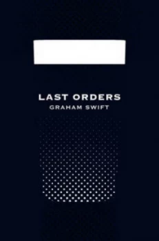 Image of Last Orders picador 40th Anniversary Edition by Graham Swift Paperback