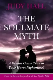 Image of The Soulmate Myth : A Dream Come True or Your Worst Nightmare?