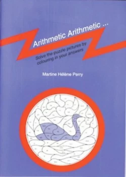 Image of Arithmetic Arithmetic...Solve the Puzzle Pictures by Colouring in Your Answ by Martine Helene Perry Paperback
