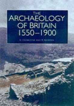Image of The Historical Archaeology of Britain C.1540-1900 by Richard Newman and David Cranstone and Christine Howard-Davis Hardback